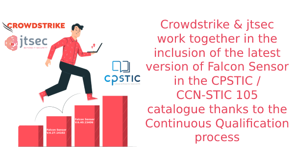 CrowdStrike and jtsec collaborate in the inclusion of the latest version of Falcon Sensor in the CPSTIC / CCN-STIC 105 catalogue thanks to the Continuous Qualification process.